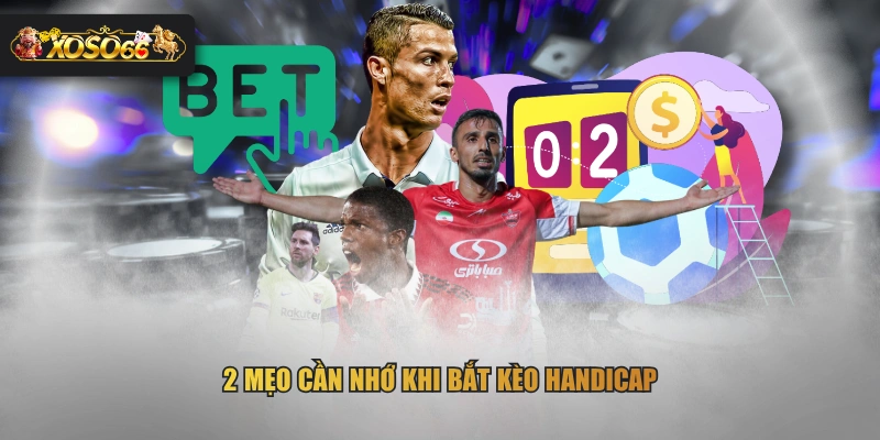 2 mẹo cần nhớ khi bắt kèo Handicap