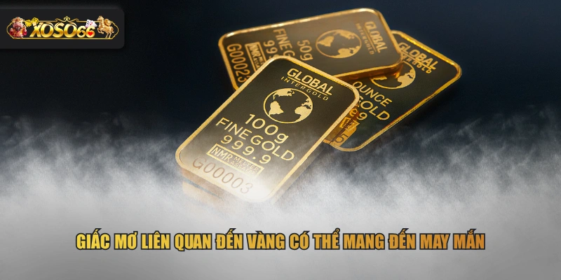 Giấc mơ liên quan đến vàng có thể mang đến may mắn
