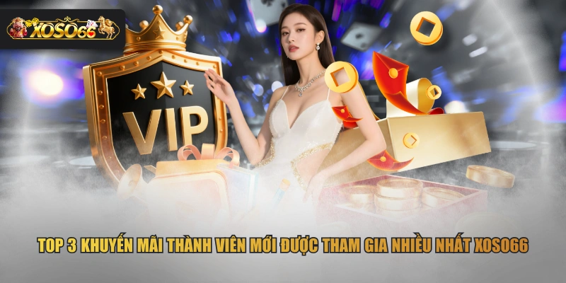 Top 3 khuyến mãi thành viên mới được tham gia nhiều nhất XOSO66